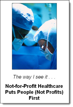Not-For-Profit Healthcare Puts People -- Not Profits -- First. A Point of View from Gail Terry Grimes. Click to learn more...